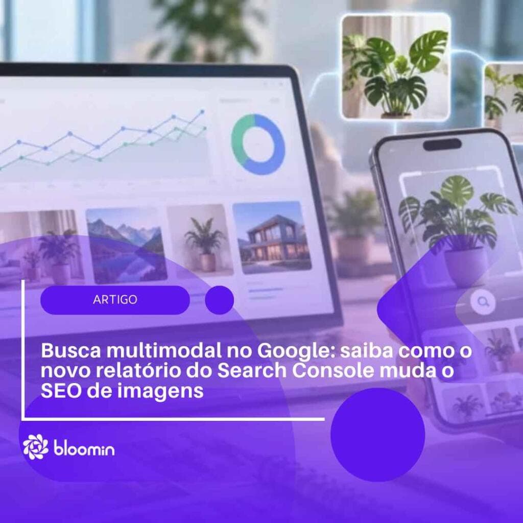 Busca multimodal no Google: saiba como o novo relatório do Search Console muda o SEO de imagens