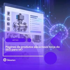 Páginas de produtos são a nova força do SEO para IA?