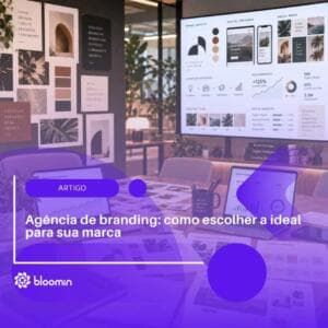 Agência de branding: como escolher a ideal para sua marca