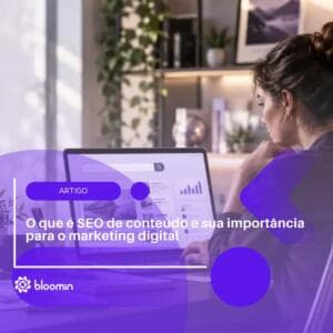 O que é SEO de conteúdo e sua importância para o marketing digital