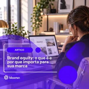 Brand equity: o que é e por que importa para sua marca? Brand equity: o que é e por que importa para sua marca?