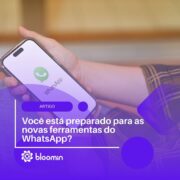 Você está preparado para as novas ferramentas do WhatsApp?