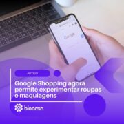 Google Shopping agora permite experimentar roupas e maquiagens antes da compra