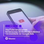 YouTube lança novas ferramentas de Promote e elimina necessidade do Google Ads