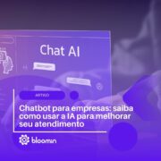 Chatbot para empresas: saiba como usar a IA para melhorar seu atendimento