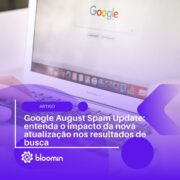 Google August Spam Update: entenda o impacto da nova atualização nos resultados de busca