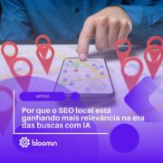 Por que o SEO local está ganhando mais relevância na era das buscas com IA