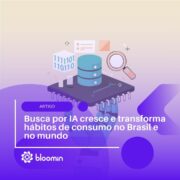 Busca por IA cresce e transforma hábitos de consumo no Brasil e no mundo