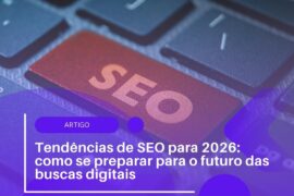 Tendências de SEO para 2026: como se preparar para o futuro das buscas digitais