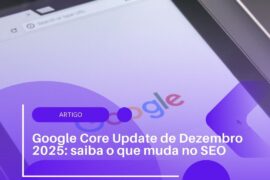 Google Core Update de Dezembro 2025: saiba o que muda no SEO
