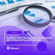 Auditoria GEO: descubra se seu conteúdo está pronto para o novo Google