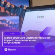 March 2026 Core Update termina com impacto em conteúdo sem originalidade