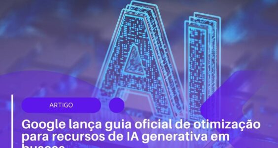 Google lança guia oficial de otimização para recursos de IA generativa em buscas