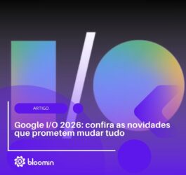 Google I/O 2026: confira as novidades que vão mudar tudo