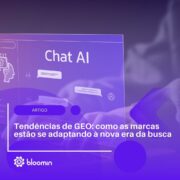 Tendências de GEO: como as marcas estão se adaptando à nova era da busca