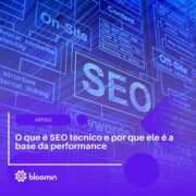 O que é SEO técnico e por que ele é a base da performance
